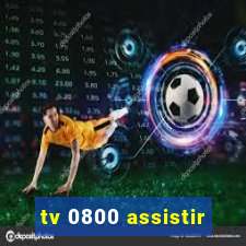 tv 0800 assistir